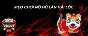 Khám Phá Cách Chơi Nổ Hũ Lân Hái Lộc Tại B52Club Với Cơ Chế Thắng Lớn